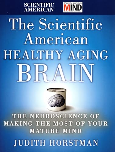 Stock image for The Scientific American Healthy Aging Brain: The Neuroscience of Making the Most of Your Mature Mind for sale by Irish Booksellers