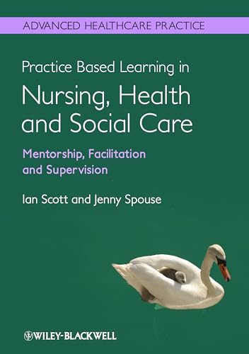 Stock image for Practice Based Learning in Nursing, Health and Social Care: Mentorship, Facilitation and Supervision (Advanced Healthcare Practice) for sale by Goldstone Books