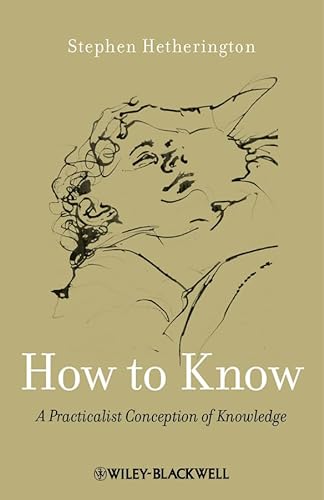 Stock image for How to Know: A Practicalist Conception of Knowledge Format: Hardcover for sale by INDOO