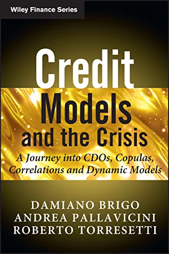 Credit Models and the Crisis: A Journey into CDOs, Copulas, Correlations and Dynamic Models (9780470665664) by Brigo, Damiano; Pallavicini, Andrea; Torresetti, Roberto