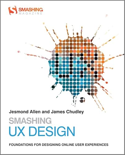 Imagen de archivo de Smashing UX Design: Foundations for Designing Online User Experiences a la venta por Seattle Goodwill