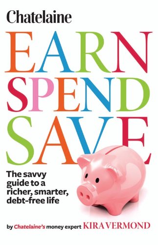 Stock image for Chatelaine's Earn, Spend, Save: The savvy guide to a richer, smarter, debt-free Life for sale by HPB-Red