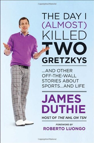 9780470677780: The Day I (almost) Killed Two Gretzkys: And Other Off-the-Wall Stories About Sports... and Life