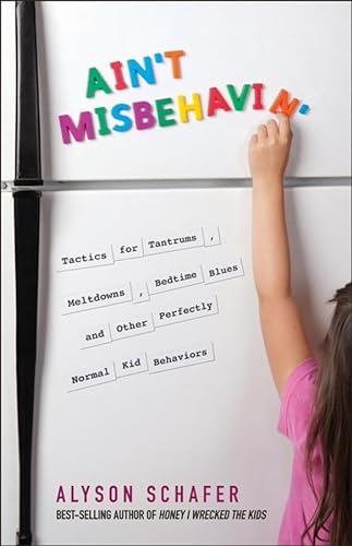 Stock image for Ain't Misbehavin': Tactics for Tantrums, Meltdowns, Bedtime Blues and Other Perfectly Normal Kid Behaviors for sale by SecondSale