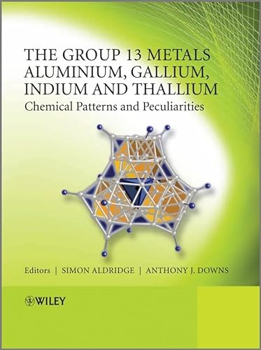 9780470681916: The Group 13 Metals Aluminium, Gallium, Indium and Thallium: Chemical Patterns and Peculiarities