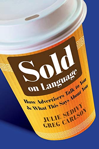 Beispielbild fr Sold on Language : How Advertisers Talk to You and What This Says about You zum Verkauf von Better World Books