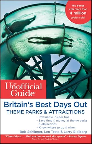 The Unofficial Guide to Britain's Best Days Out, Theme Parks and Attractions (Unofficial Guides) (9780470683132) by Bob Sehlinger; Len Testa; Larry Bleiberg