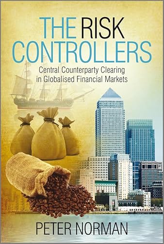 9780470686324: The Risk Controllers: Central Counterparty Clearing in Globalised Financial Markets