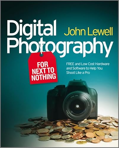 Imagen de archivo de Digital Photography for Next to Nothing : Free and Low Cost Hardware and Software to Help You Shoot Like a Pro a la venta por Better World Books