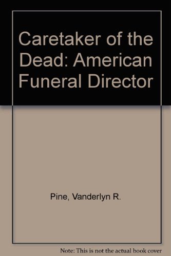 Caretaker of the Dead: The American Funeral Director