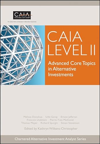 CAIA Level II: Advanced Core Topics in Alternative Investments (9780470694268) by Donohue, Melissa; Garay, Urbi; Jaffarian, Ernest; Lhabitant, Francois; Mathonet, Pierre-yves; Meyer, Thomas; Stevenson, Simon