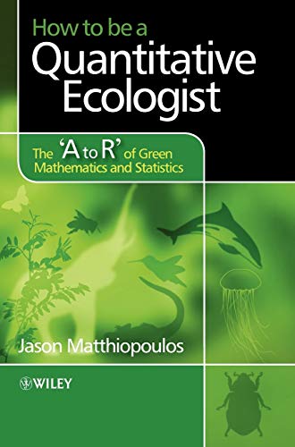 9780470699782: How to Be a Quantitative Ecologist: The 'A to R' of Green Mathematics and Statistics