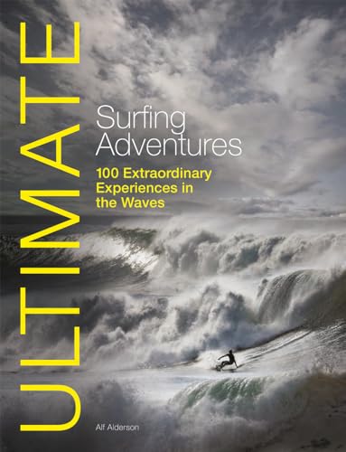 Imagen de archivo de Ultimate Surfing Adventures: 100 Extraordinary Experiences in the Waves (Ultimate Adventures) a la venta por AwesomeBooks