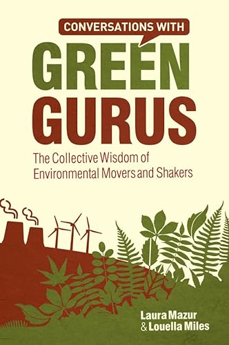 Stock image for Conversations with Green Gurus : The Collective Wisdom of Environmental Movers and Shakers for sale by Better World Books