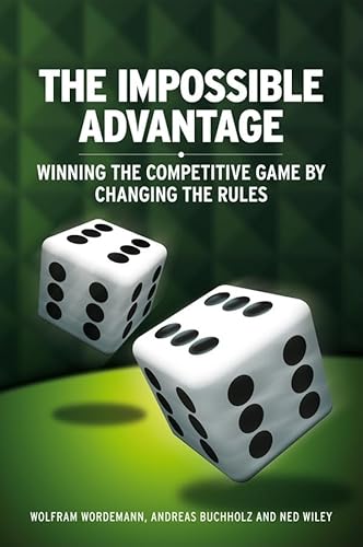 Stock image for The Impossible Advantage: Winning the Competitive Game by Changing the Rules Format: Hardcover for sale by INDOO