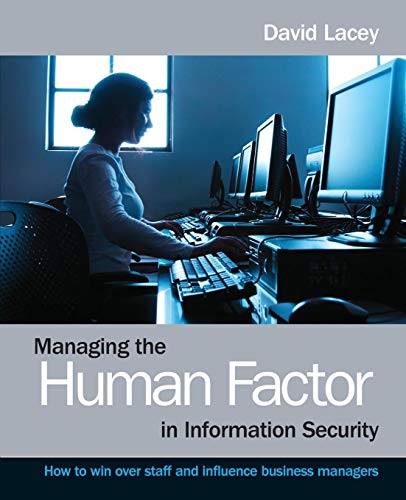 Managing the Human Factor in Information Security: How to win over staff and influence business managers (9780470721995) by Lacey, David