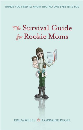 Imagen de archivo de The Survival Guide for Rookie Moms : The Things You Need to Know, That No One Ever Tells You a la venta por Better World Books