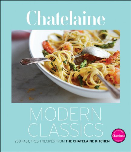 9780470739822: Chatelaine Modern Classics: 250 Fast, Fresh Recipes from the Chatelaine Kitchen
