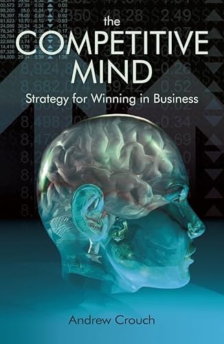 The Competitive Mind: Strategy for Winning in Business (9780470740217) by Crouch, Andrew