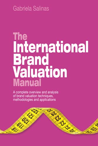 9780470740316: The International Brand Valuation Manual: A complete overview and analysis of brand valuation techniques, methodologies and applications