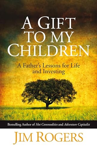 Stock image for A Gift to My Children - a Father's Lessons for Life and Investing [May 08, 2009] Rogers, Jim for sale by Bayside Books