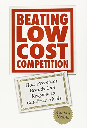 Beating Low Cost Competition: How Premium Brands can respond to Cut-Price Rivals (9780470742976) by Ryans, Adrian