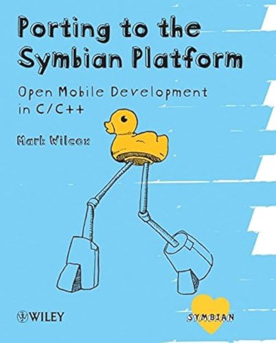 Porting to the Symbian Platform: Open Mobile Development in C/C++ (Symbian Press) (9780470744192) by Wilcox, Mark