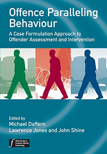 Imagen de archivo de Offence Paralleling Behaviour: A Case Formulation Approach to Offender Assessment and Intervention (Wiley Series in Forensic Clinical Psychology) a la venta por WorldofBooks