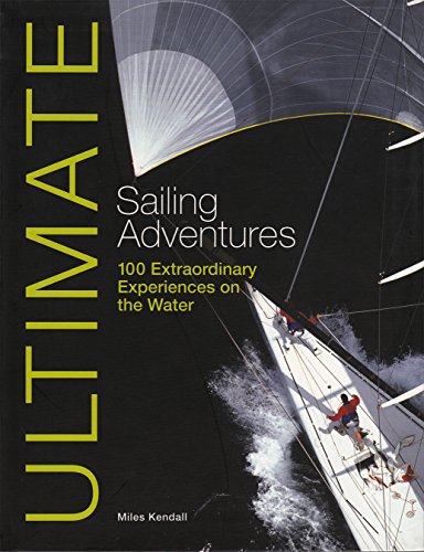 Stock image for Ultimate Sailing Adventures  " 100 Extraordinary Experiences on the Water (Ultimate Adventures) for sale by WorldofBooks