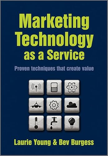 Stock image for Marketing Technology as a Service : Proven Techniques That Create Value for sale by Better World Books