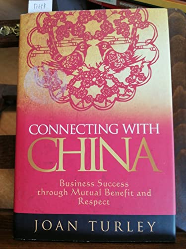Stock image for Connecting with China: Business Success through Mutual Benefit and Respect for sale by WorldofBooks