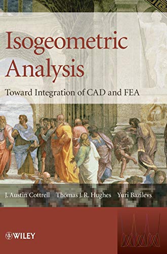 Isogeometric Analysis: Toward Integration of CAD and FEA (9780470748732) by J. Austin Cottrell; Thomas J.R. Hughes; Yuri Bazilevs