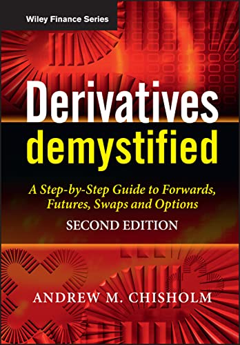 Derivatives Demystified: A Step-by-Step Guide to Forwards, Futures, Swaps and Options (9780470749371) by Andrew M. Chisholm