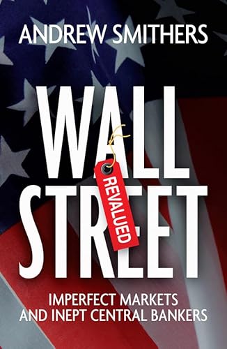Wall Street Revalued: Imperfect Markets and Inept Central Bankers (9780470750056) by Smithers, Andrew