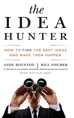 Stock image for The Idea Hunter: How to Find the Best Ideas and Make them Happen for sale by SecondSale