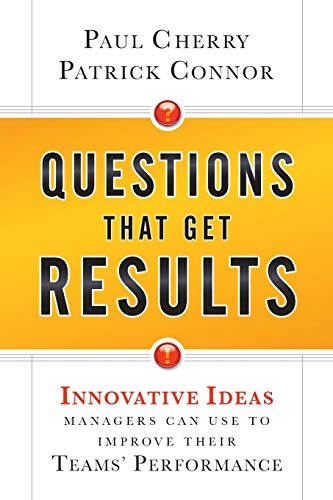 Beispielbild fr Questions That Get Results : Innovative Ideas Managers Can Use to Improve Their Teams' Performance zum Verkauf von Better World Books