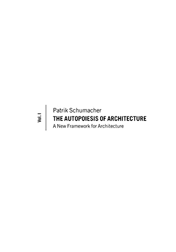 The Autopoiesis of Architecture, Volume I: A New Framework for Architecture (9780470772980) by Schumacher