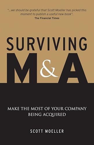 Surviving M&A: Make the Most of Your Company Being Acquired (9780470779385) by Moeller, Scott