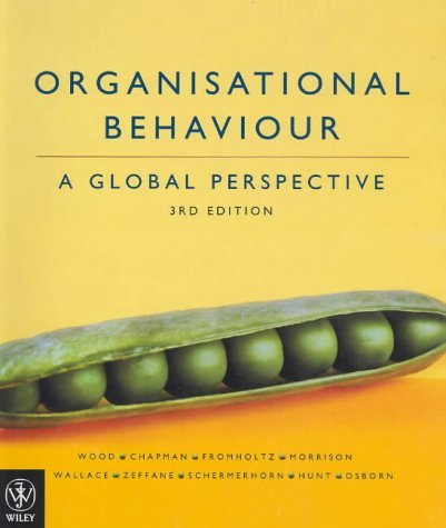 Organisational Behaviour: A Global Perspective (9780470802625) by Wood, Jack Maxwell; Chapman, Stephen; Fromholtz, Michele; Morrison, V.; Wallace, Joseph; Zeffane, Rachid M.; Schermerhorn Jr., John R.; Hunt;...