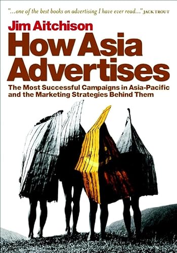 Beispielbild fr How Asia Advertises: The Most Successful Campaigns in Asia-Pacific and the Marketing Strategies Behind Them zum Verkauf von HPB-Red