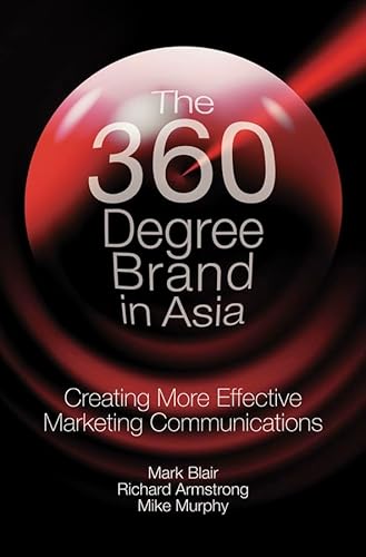 Beispielbild fr The 360 Degree Brand in Asia: Creating More Effective Marketing Communications zum Verkauf von ThriftBooks-Dallas