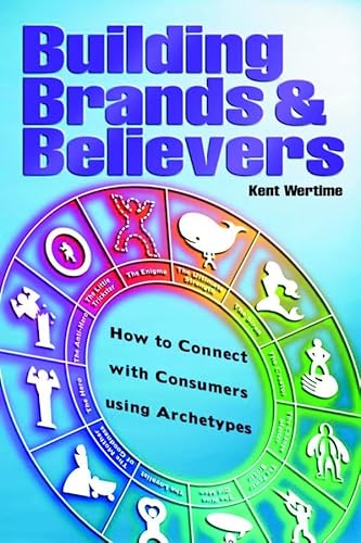 Stock image for Building Brands & Believers: How to Connect with Consumers Using Archetypes for sale by ThriftBooks-Dallas