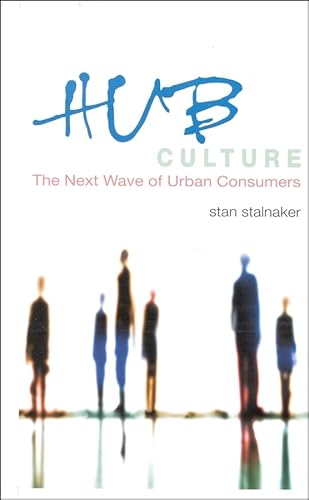 Stock image for Hub Culture: The Next Wave of Urban Consumers for sale by Reuseabook