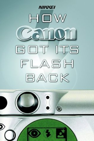 9780470821237: How Canon Got Its Flash Back: The Innovative Turnaround Tactics of Fujio Mitarai