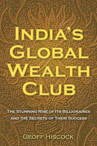 Beispielbild fr India's Global Wealth Club : The Stunning Rise of Its Billionaires and the Secrets of Their Success zum Verkauf von Better World Books