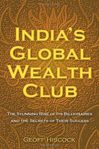 Stock image for India's Global Wealth Club : The Stunning Rise of Its Billionaires and the Secrets of Their Success for sale by Better World Books