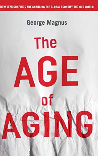 Beispielbild fr The Age of Aging : How Demographics Are Changing the Global Economy and Our World zum Verkauf von Better World Books