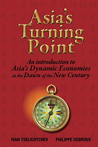 Beispielbild fr Asia's Turning Point: An Introduction to Asia's Dynamic Economies at the Dawn of the New Century: An Introduction to the Dynamic Economies of Asia zum Verkauf von medimops