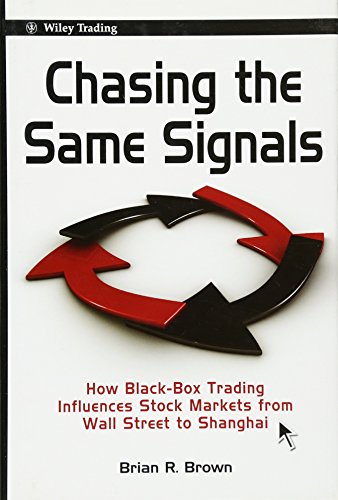 9780470824887: Chasing the Same Signals: How Black–Box Trading Influences Stock Markets from Wall Street to Shanghai (Wiley Trading)