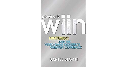 Stock image for Playing to Wiin : Nintendo and the Video Game Industry's Greatest Comeback for sale by Better World Books